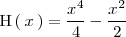 
\mathrm{H} \left( \, x \, \right) = \frac{x^4}{4} - \frac{x^2}{2}
