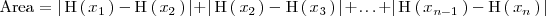 
\text{Area} = \left| \, \mathrm{H} \left(  \, x_1 \, \right) - \mathrm{H} \left(
</p>
<pre>   \, x_2 \, \right) \, \right| +
</pre>
<p>\left| \, \mathrm{H} \left(  \, x_2 \, \right) - \mathrm{H} \left(
</p>
<pre>   \, x_3 \, \right) \, \right| + \ldots + \left| \, \mathrm{H} \left(  \, x_{n-1} \, \right) - \mathrm{H} \left(
   \, x_n \, \right) \, \right|
</pre>
<p>