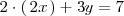 
2 \cdot \left( \, 2x \, \right) + 3y = 7
