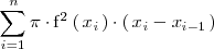 
\sum_{i=1}^n \pi \cdot \mathrm{f}^2 \left( \, x_i \, \right) \cdot \left( \, x_i - x_{i-1} \, \right)
