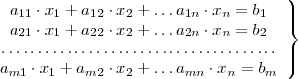 
\left.
</p>
<pre> \begin{array}{c}
   a_{11} \cdot x_1 + a_{12} \cdot x_2 + \ldots a_{1n} \cdot x_n = b_1
   \\
   a_{21} \cdot x_1 + a_{22} \cdot x_2 + \ldots a_{2n} \cdot x_n = b_2
   \\
   \dotfill
   \\
   a_{m1} \cdot x_1 + a_{m2} \cdot x_2 + \ldots a_{mn} \cdot x_n = b_m
 \end{array}
</pre>
<p>\right\}
