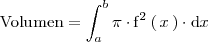 
\text{Volumen} = \int_a^b \pi \cdot \mathrm{f}^2 \left( \, x \, \right) \cdot \mathrm{d}x
