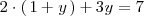 
2 \cdot \left( \, 1 + y \, \right)+ 3y = 7
