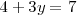 
4 + 3y = 7
