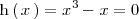 
\mathrm{h} \left( \, x \, \right) = x^3 - x = 0
