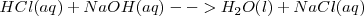  HCl (aq) + NaOH (aq)  --> H_2O (l) + NaCl (aq) 