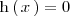 
\mathrm{h} \left( \, x \, \right) = 0
